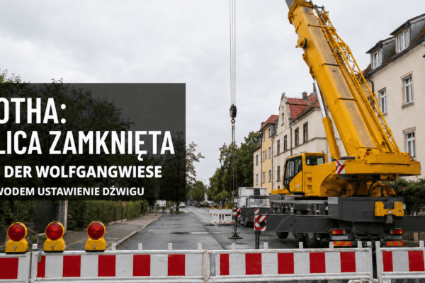 Gotha: pełne zamknięcie ulicy An der Wolfgangwiese. Powodem ustawienie dźwigu